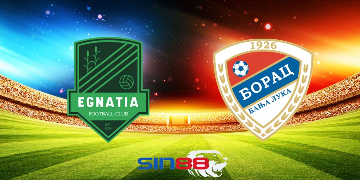 Nhận định bóng đá Egnatia – Borac Banja Luka 02h00 ngày 18/07/2024 – Champions League