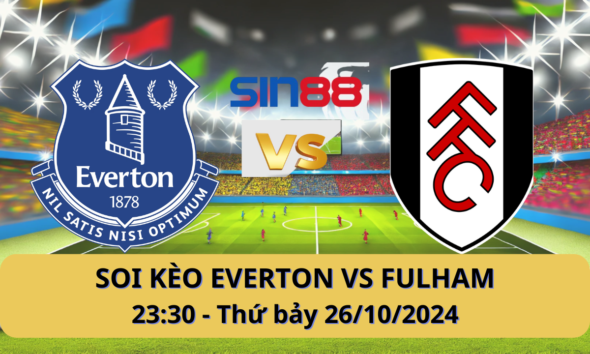 Nhận định bóng đá Everton – Fulham 23h30 ngày 26/10/2024 – Ngoại hạng Anh