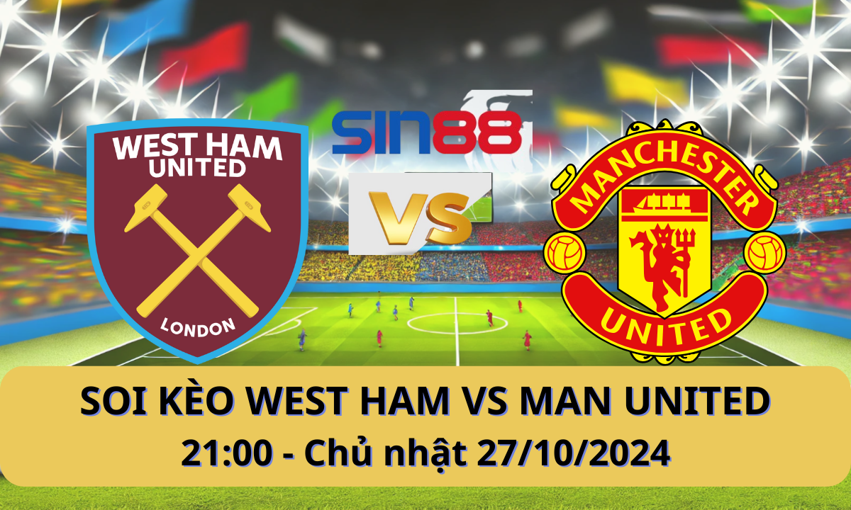 Nhận định bóng đá West Ham – Manchester United 21h00 ngày 27/10/2024 – Ngoại hạng Anh
