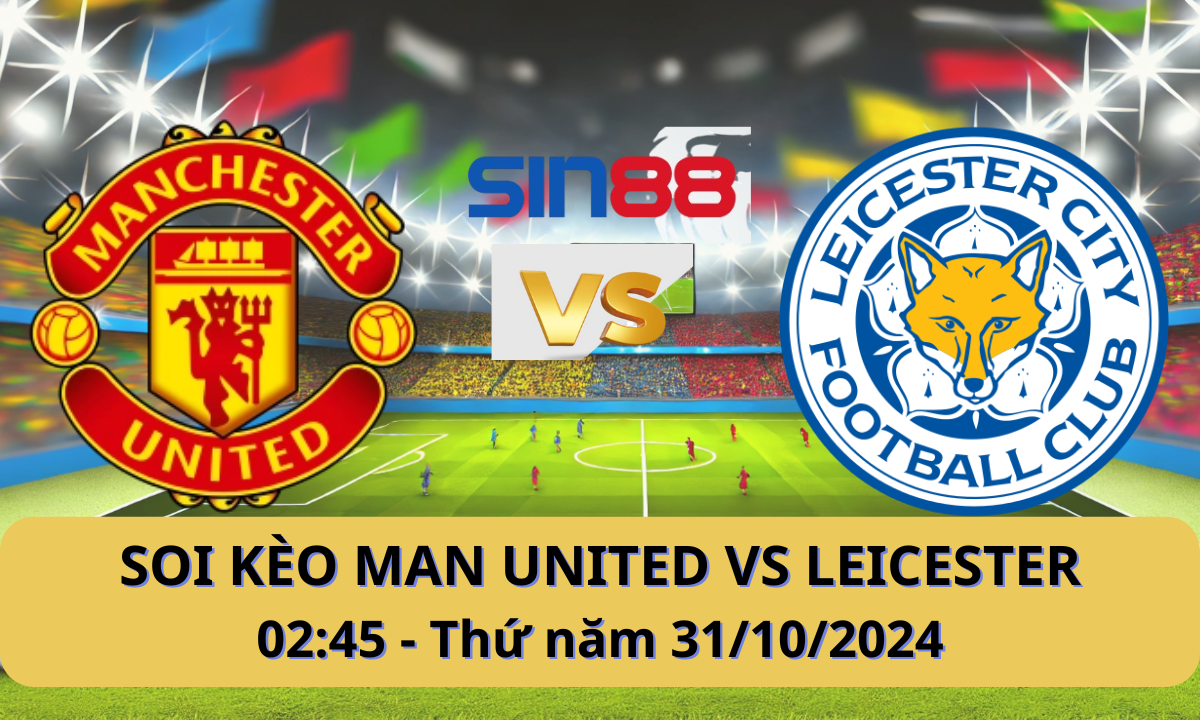 Nhận định bóng đá Manchester United – Leicester 02h45 ngày 31/10/2024 – EFL Cup