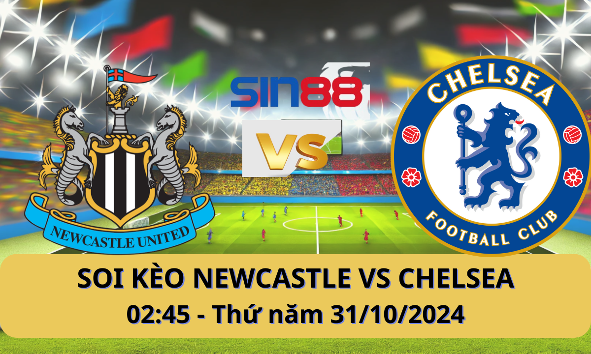 Nhận định bóng đá Newcastle – Chelsea 02h45 ngày 31/10/2024 – EFL Cup