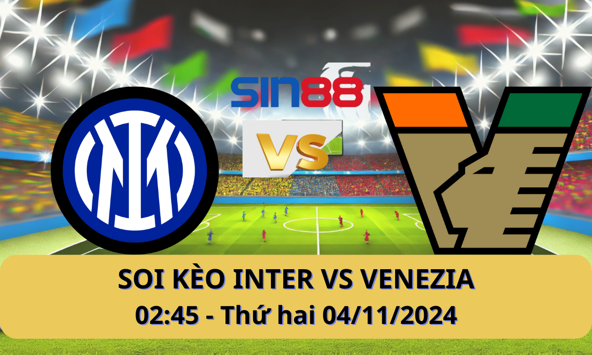 Nhận định bóng đá Inter – Venezia 02h45 ngày 04/11/2024 – Serie A