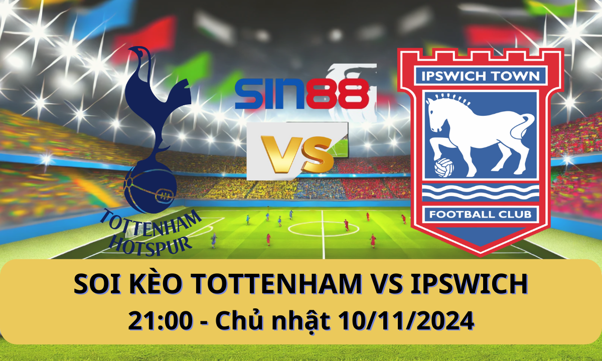 Nhận định bóng đá Tottenham – Ipswich 21h00 ngày 10/11/2024 – Ngoại hạng Anh