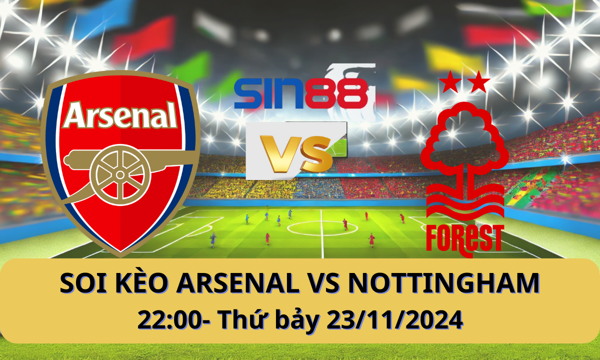 Nhận định bóng đá Arsenal – Nottingham 22h00 ngày 23/11/2024 – Ngoại hạng Anh