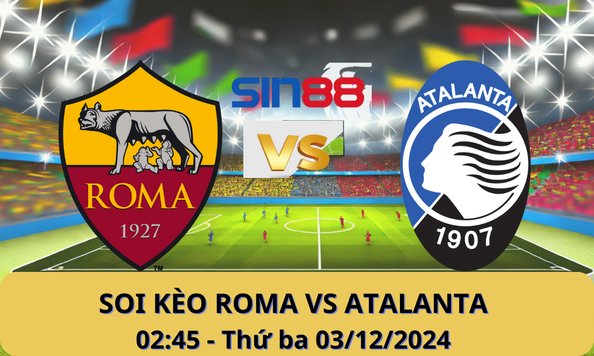Nhận định bóng đá AS Roma – Atalanta 02h45 ngày 03/12/2024 – Serie A