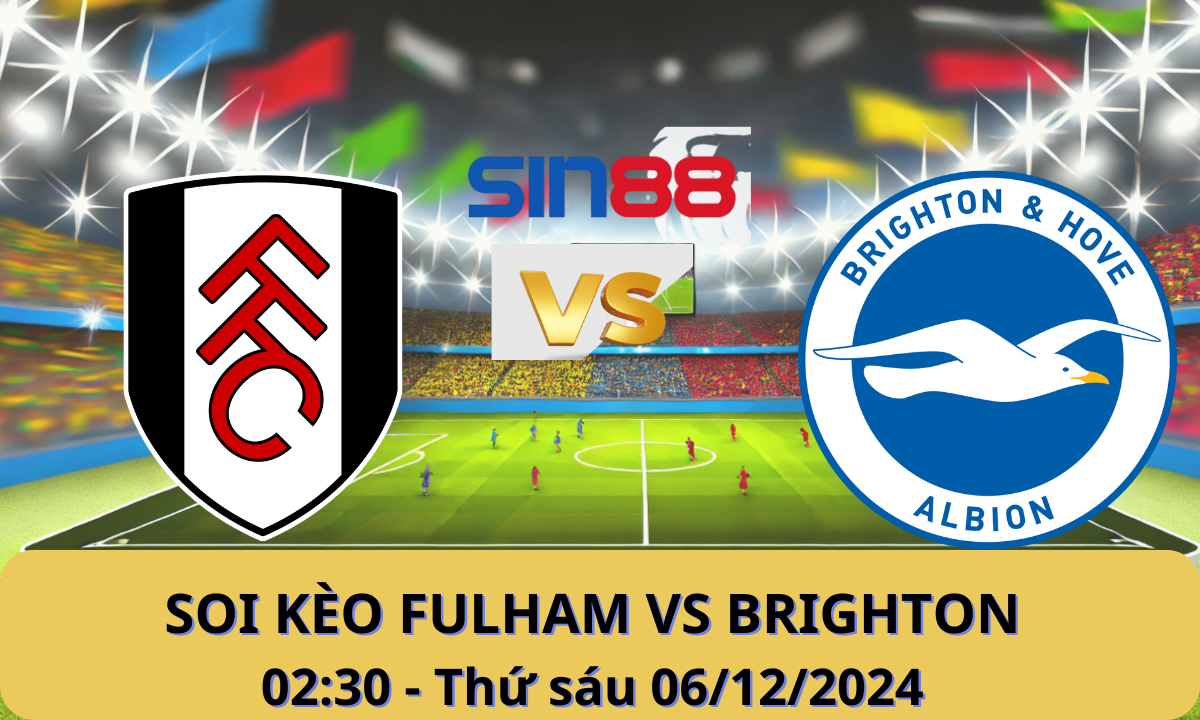Nhận định bóng đá Fulham – Brighton 02h30 ngày 06/12/2024 – Ngoại hạng Anh