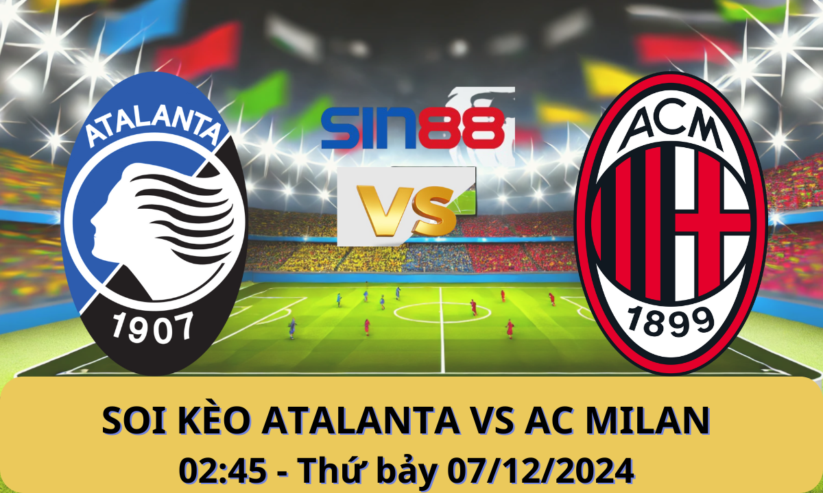 Nhận định bóng đá Atalanta – AC Milan 02h45 ngày 07/12/2024 – Serie A