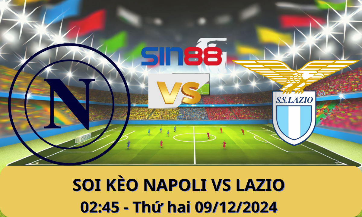 Nhận định bóng đá Napoli – Lazio 02h45 ngày 09/12/2024 – Serie A