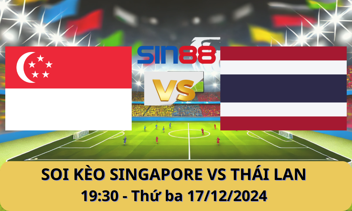 Nhận định bóng đá Singapore – Thái Lan 19h30 ngày 17/12/2024 – ASEAN Championship