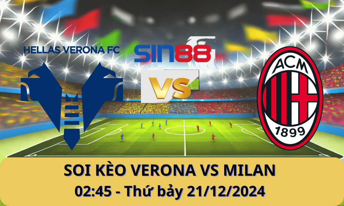 Nhận định bóng đá Verona – AC Milan 02h45 ngày 21/12/2024 – Serie A