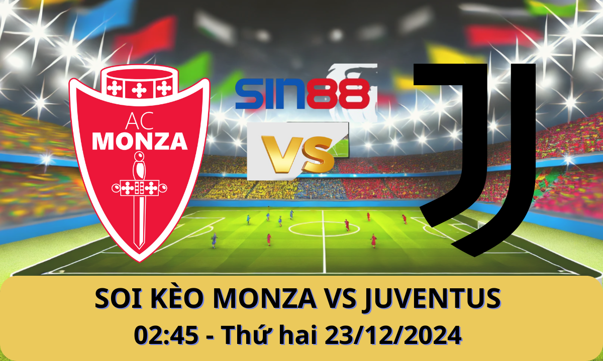 Nhận định bóng đá Monza – Juventus 02h45 ngày 23/12/2024 – Serie A