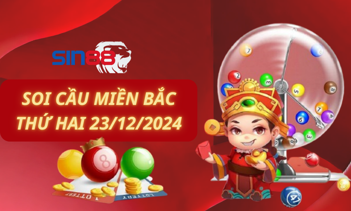 Soi cầu XSMB 23/12/2024 – Dự đoán xổ số miền Bắc Thứ hai