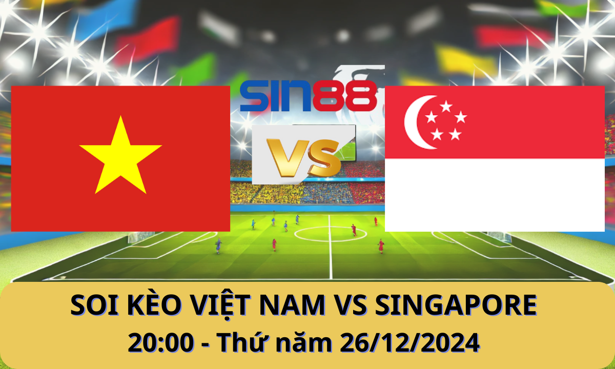 Nhận định bóng đá Singapore – Việt Nam 20h00 ngày 26/12/2024 – ASEAN Championship