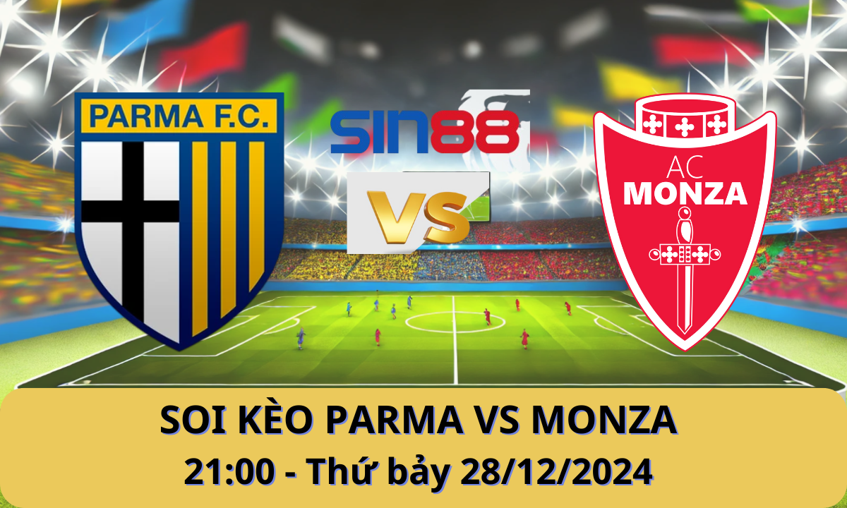Nhận định bóng đá Parma – Monza 21h00 ngày 28/12/2024 – Serie A