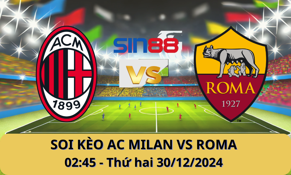 Nhận định bóng đá AC Milan – AS Roma 02h45 ngày 30/12/2024 – Serie A