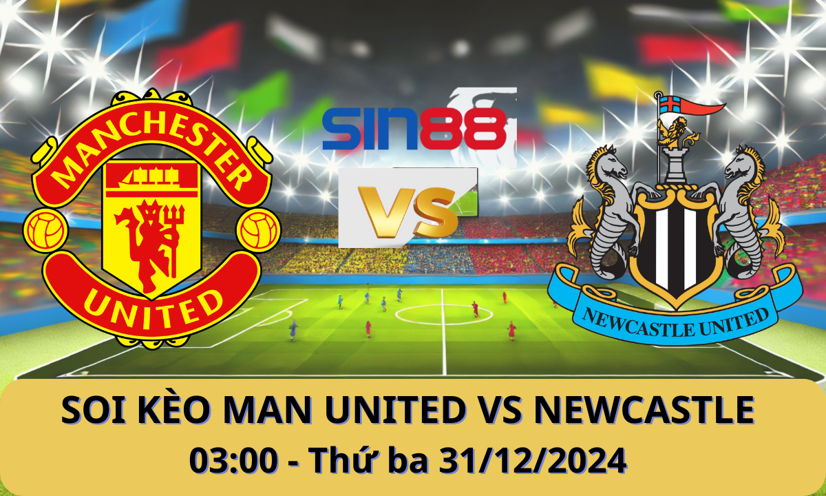 Nhận định bóng đá Manchester United – Newcastle 03h00 ngày 31/12/2024 – Ngoại hạng Anh