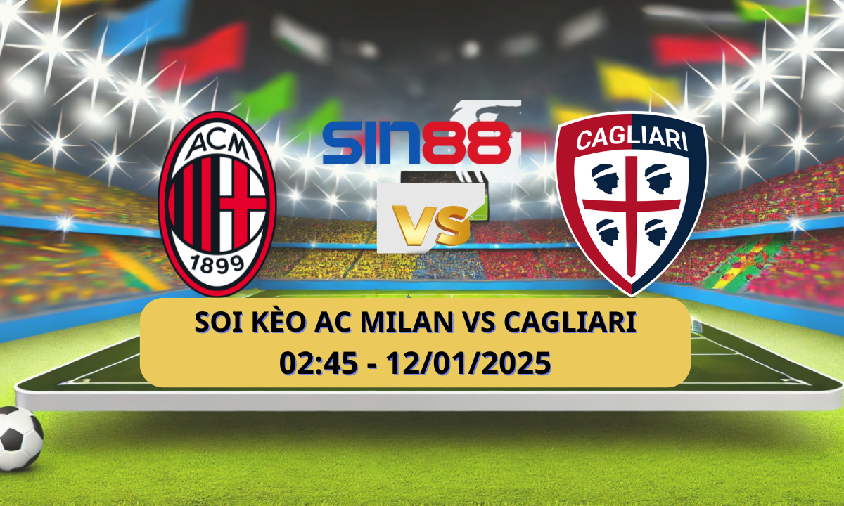 Nhận định bóng đá AC Milan – Cagliari 02h45 ngày 12/01/2025 – Serie A