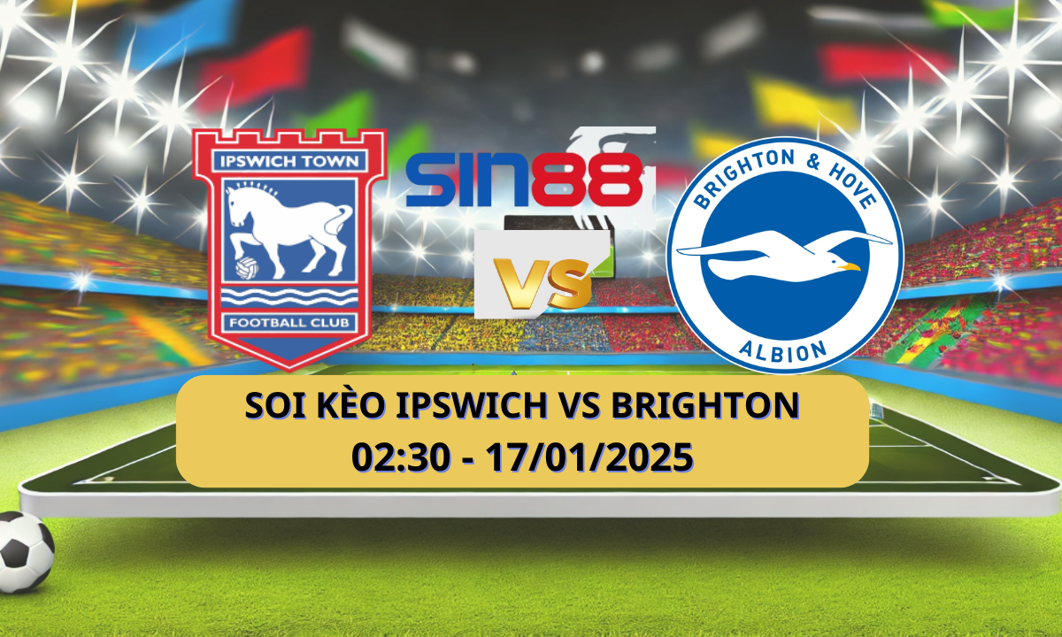 Nhận định bóng đá Ipswich – Brighton 02h30 ngày 17/01/2025 – Ngoại hạng Anh