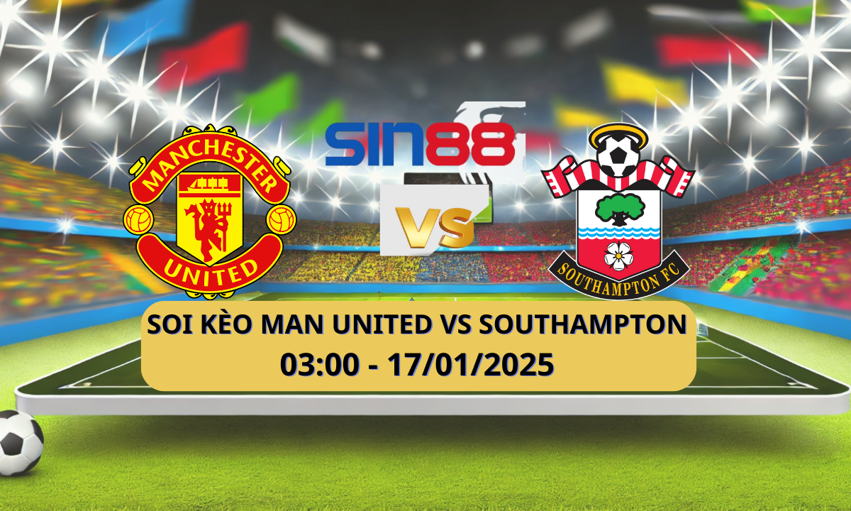 Nhận định bóng đá Manchester United – Southampton 03h00 ngày 17/01/2025 – Ngoại hạng Anh