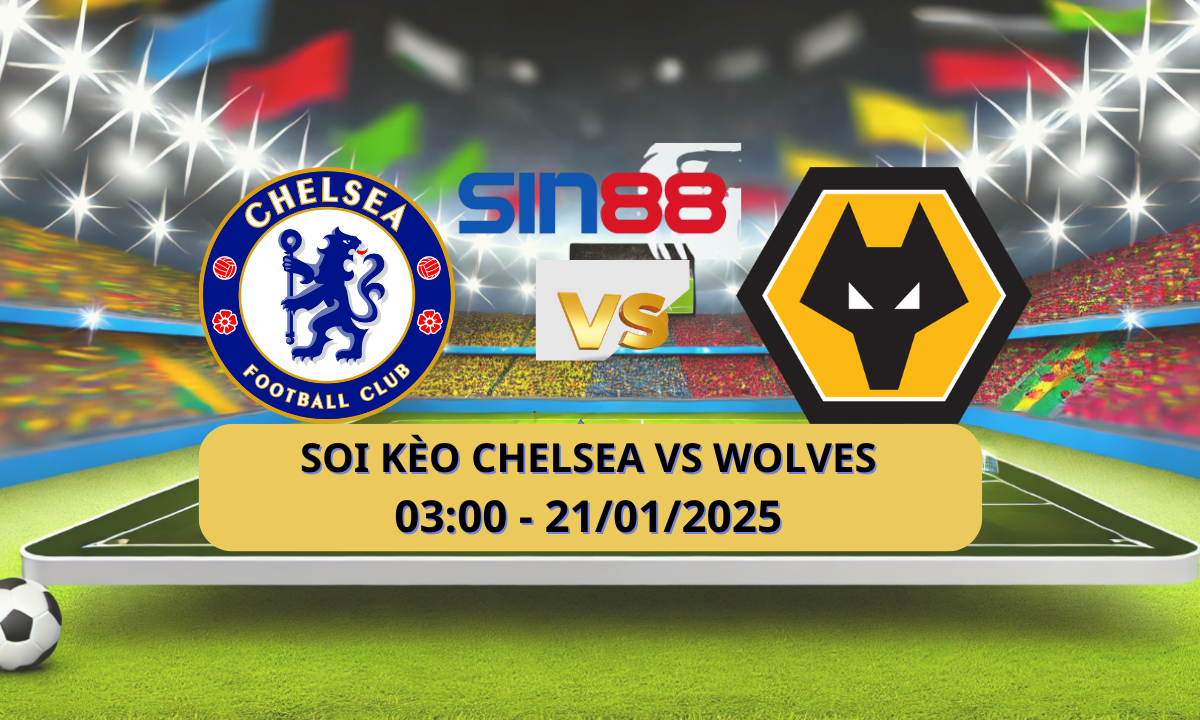 Nhận định bóng đá Chelsea – Wolves 03h00 ngày 21/01/2025 – Ngoại hạng Anh