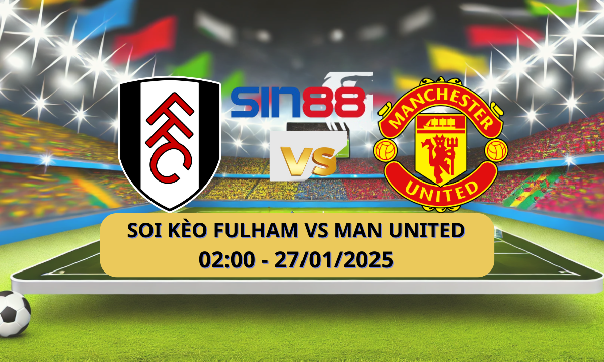 Nhận định bóng đá Fulham – Manchester United 02h00 ngày 27/01/2025 – Ngoại hạng Anh