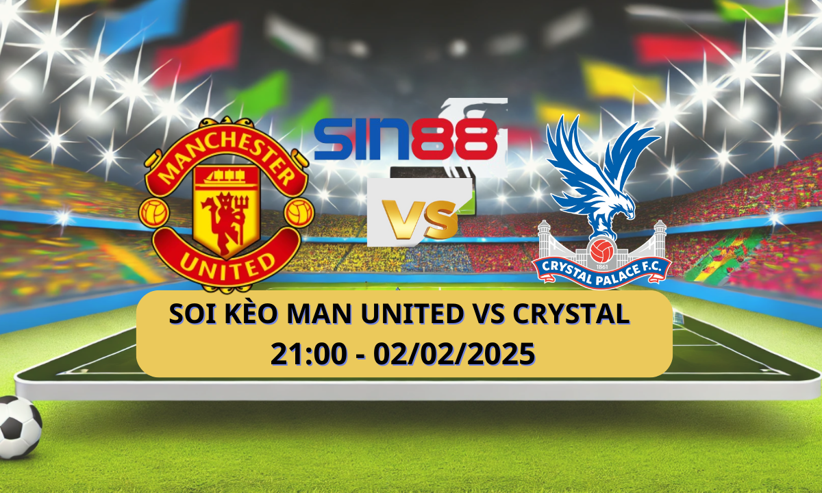 Nhận định bóng đá Manchester United – Crystal Palace 21h00 ngày 02/02/2025 – Ngoại hạng Anh