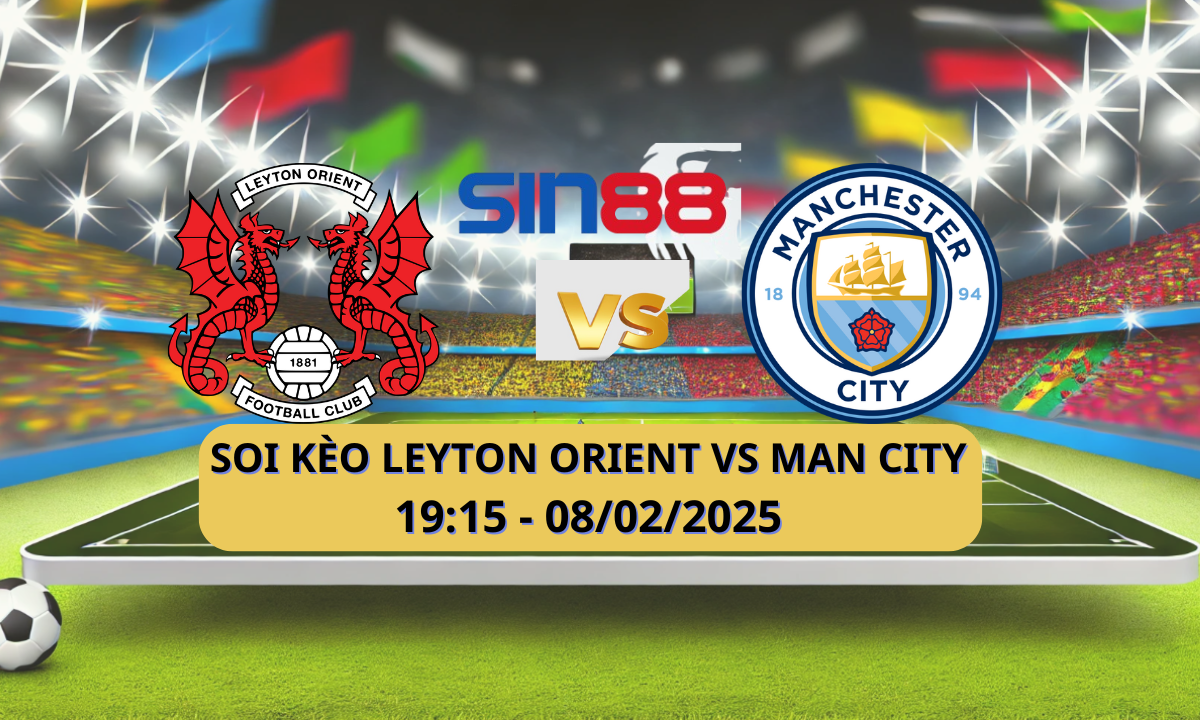 Nhận định bóng đá Leyton Orient – Manchester City 19h15 ngày 08/02/2025 – FA Cup