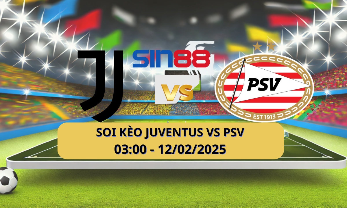 Nhận định bóng đá Juventus – PSV 03h00 ngày 12/02/2025 – Champions League
