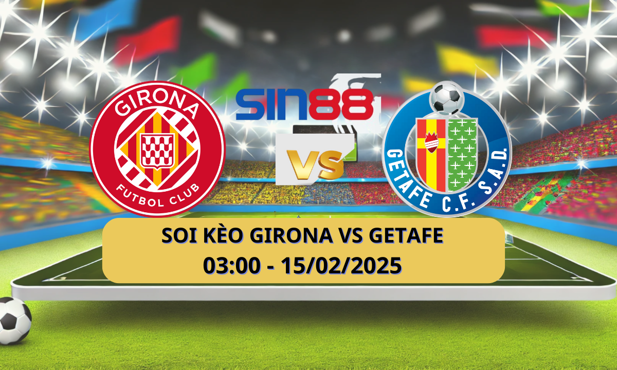 Nhận định bóng đá Girona – Getafe 03h00 ngày 15/02/2025 – La Liga
