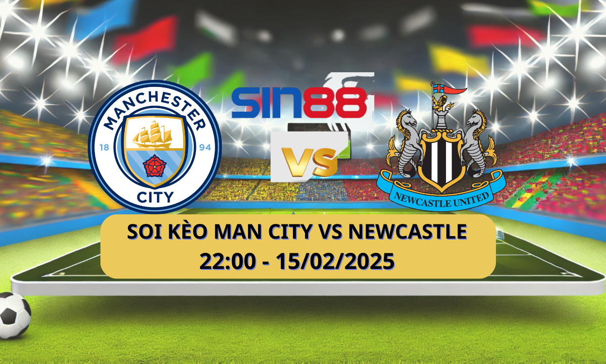 Nhận định bóng đá Manchester City – Newcastle 22h00 ngày 15/02/2025 – Ngoại hạng Anh