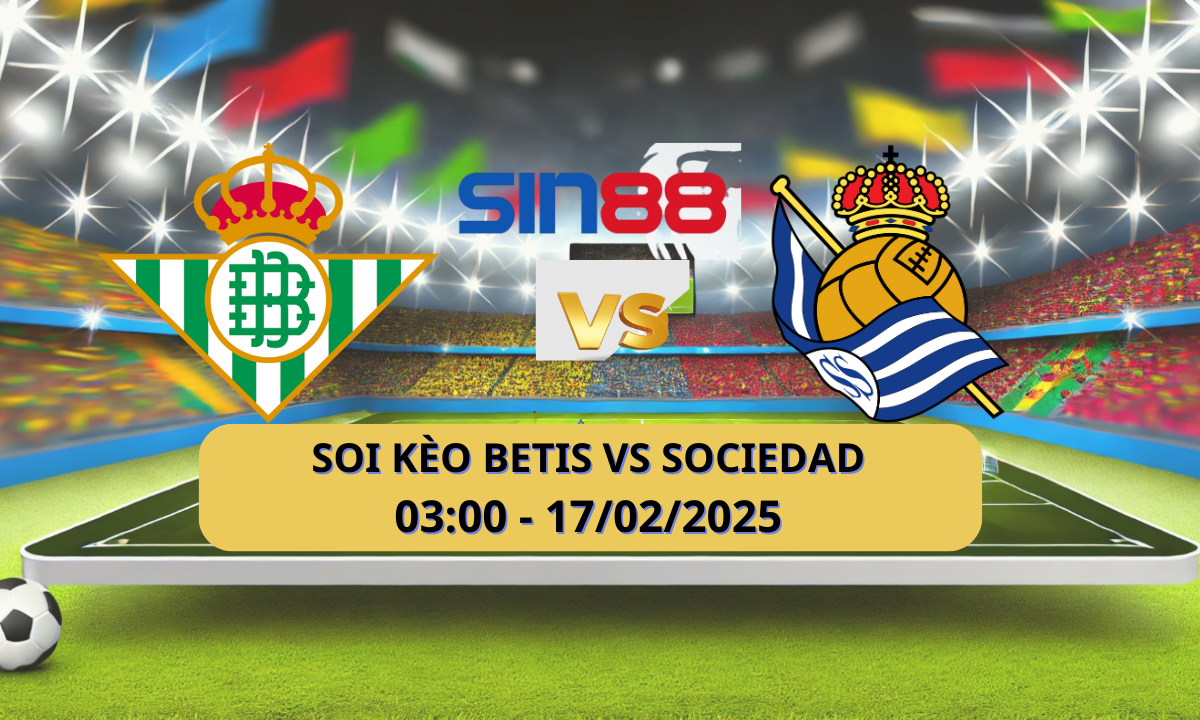Nhận định bóng đá Betis – Real Sociedad 03h00 ngày 17/02/2025 – La Liga