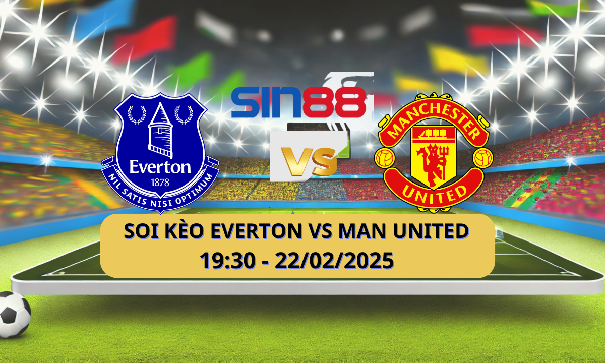 Nhận định bóng đá Everton – Manchester United 19h30 ngày 22/02/2025 – Ngoại hạng Anh