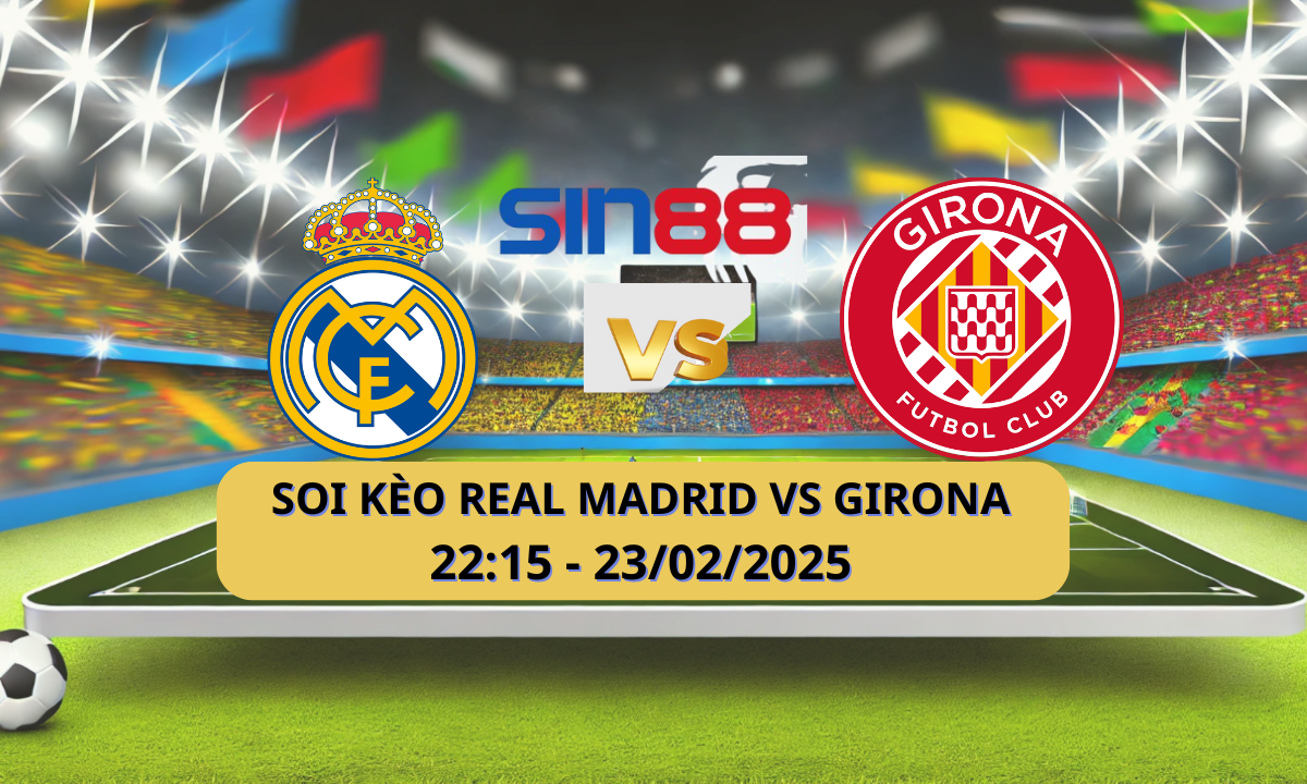 Nhận định bóng đá Real Madrid – Girona 22h15 ngày 23/02/2025 – La Liga