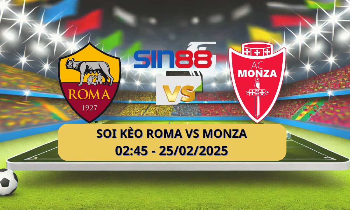 Nhận định bóng đá AS Roma – Monza 02h45 ngày 25/02/2025 – Serie A
