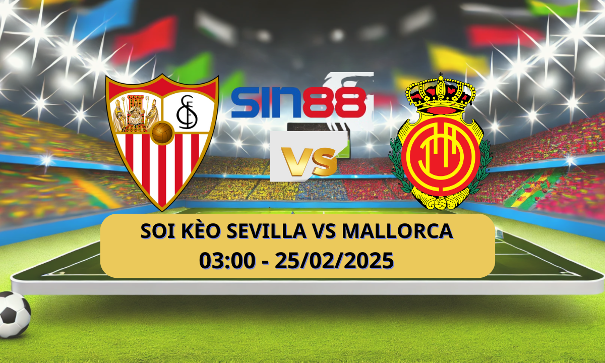 Nhận định bóng đá Sevilla – Mallorca 03h00 ngày 25/02/2025 – La Liga