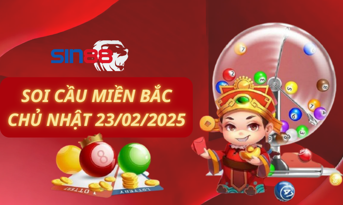 Soi cầu XSMB 23/02/2025 – Dự đoán xổ số miền Bắc Chủ nhật