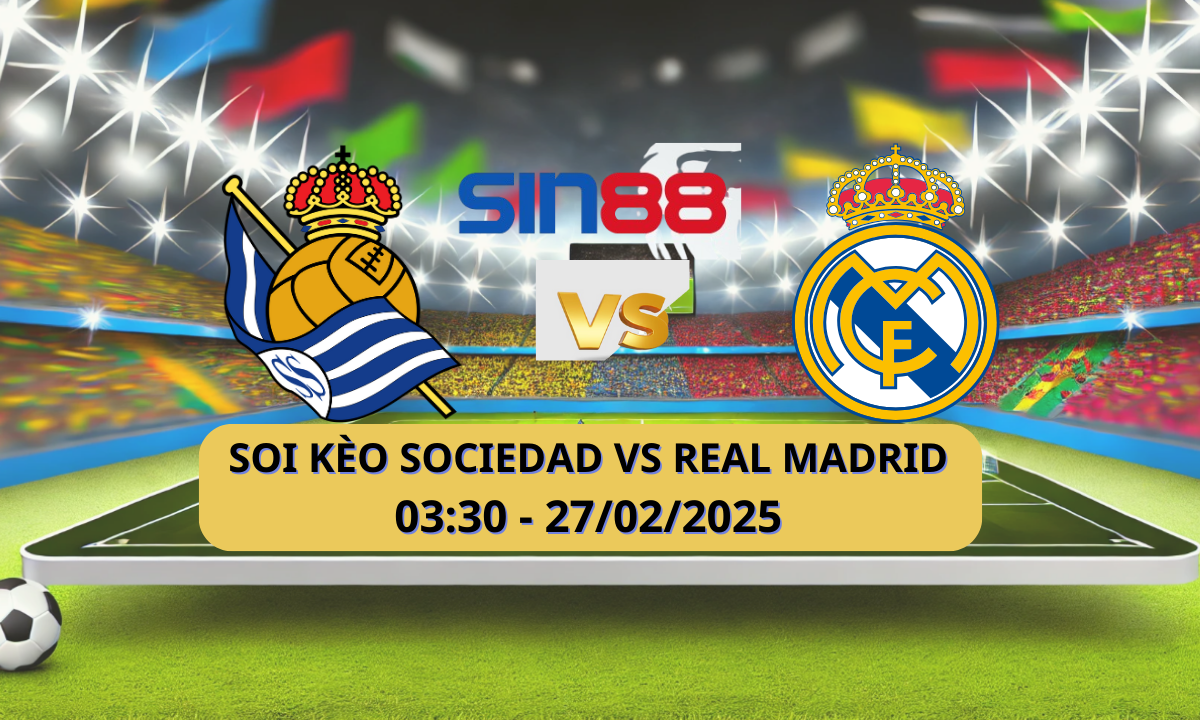Nhận định bóng đá Real Sociedad – Real Madrid 03h30 ngày 27/02/2025 – Copa del Rey