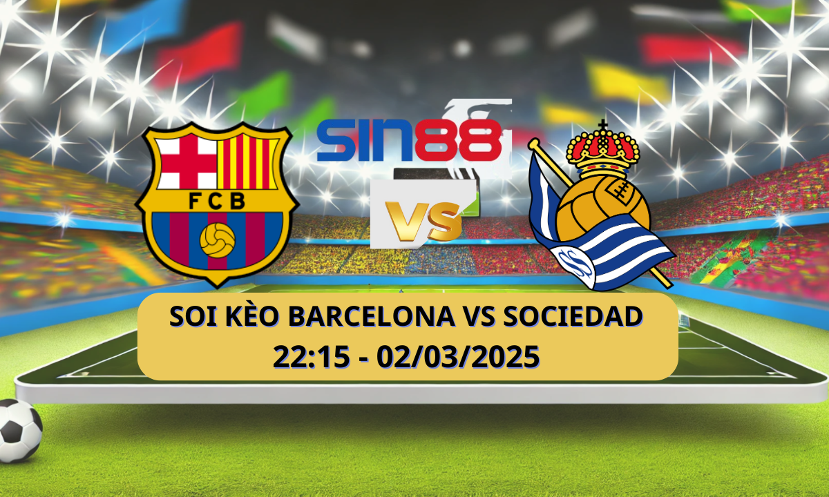 Nhận định bóng đá Barcelona – Real Sociedad 22h15 ngày 02/03/2025 – La Liga