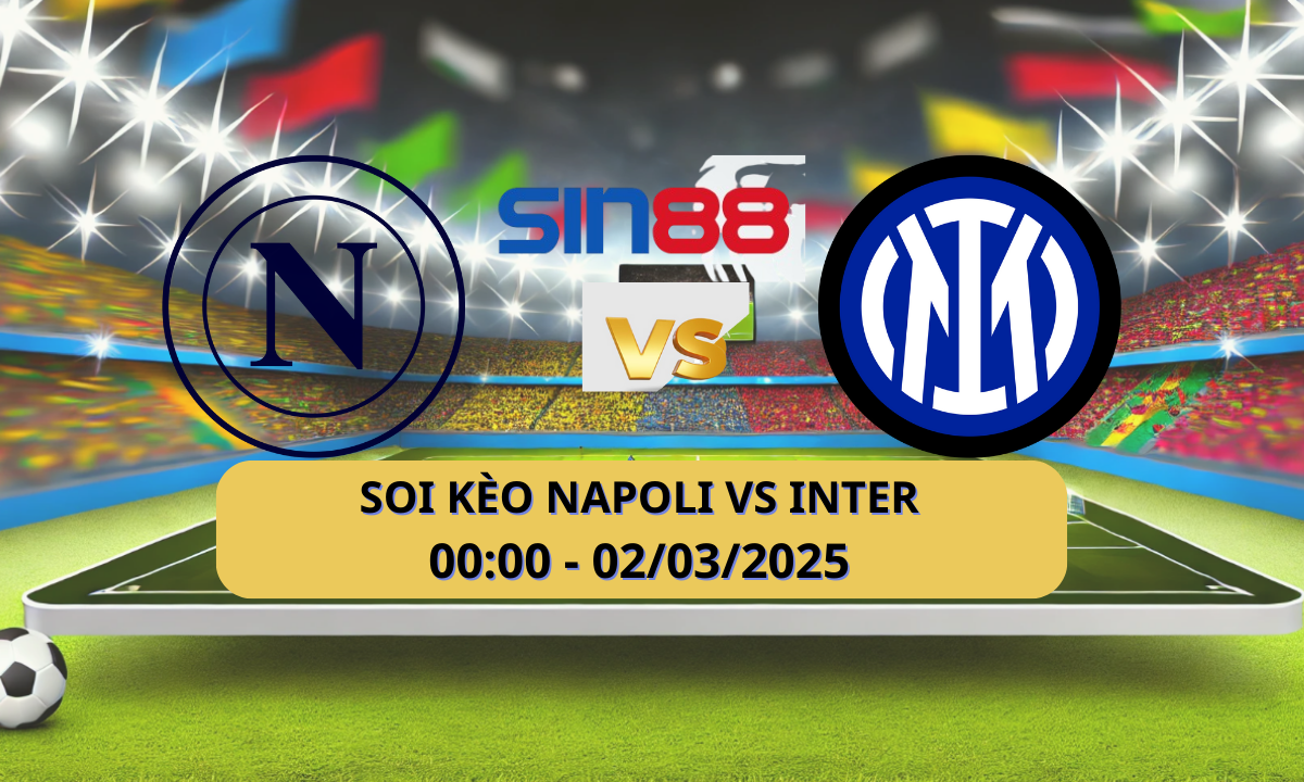 Nhận định bóng đá Napoli – Inter 00h00 ngày 02/03/2025 – Serie A