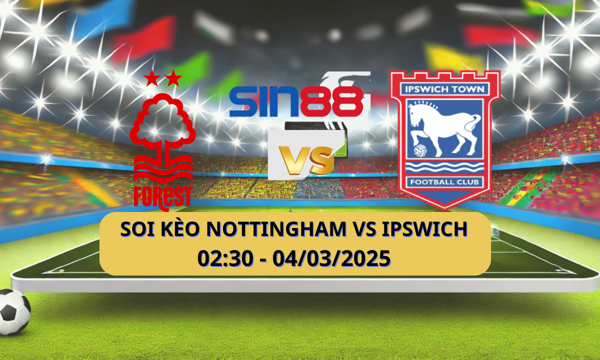 Nhận định bóng đá Nottingham – Ipswich 02h30 ngày 04/03/2025 – FA Cup
