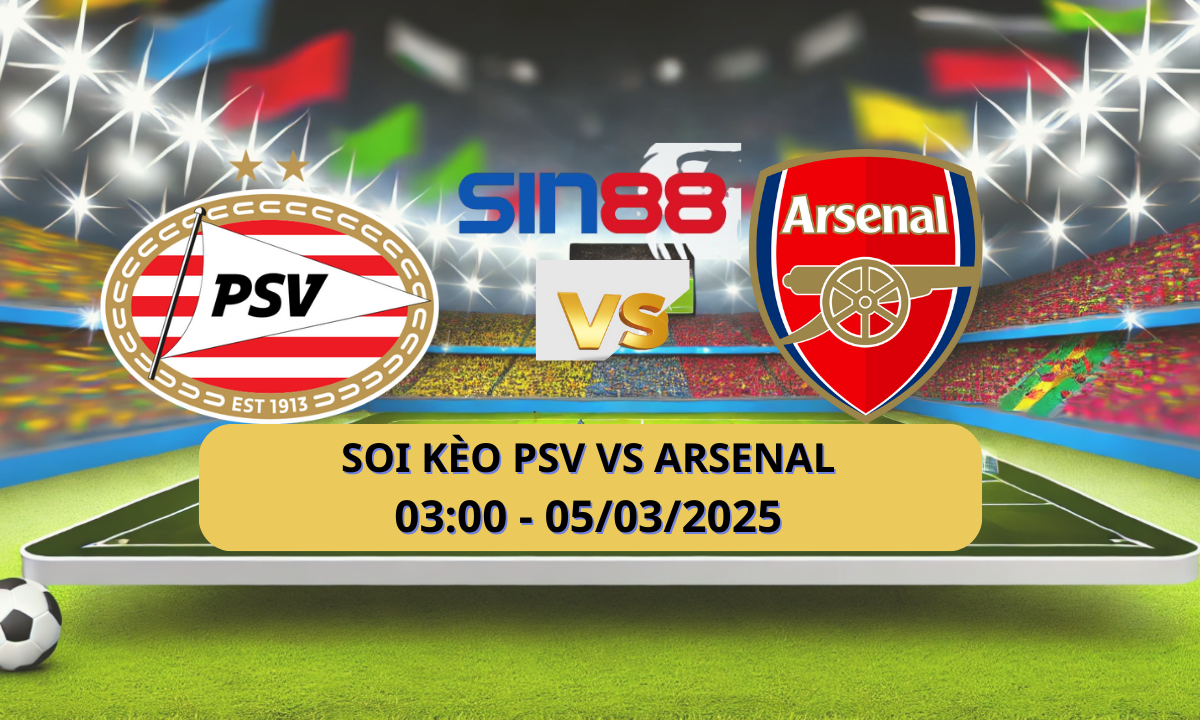 Nhận định bóng đá PSV – Arsenal 03h00 ngày 05/03/2025 – Champions League
