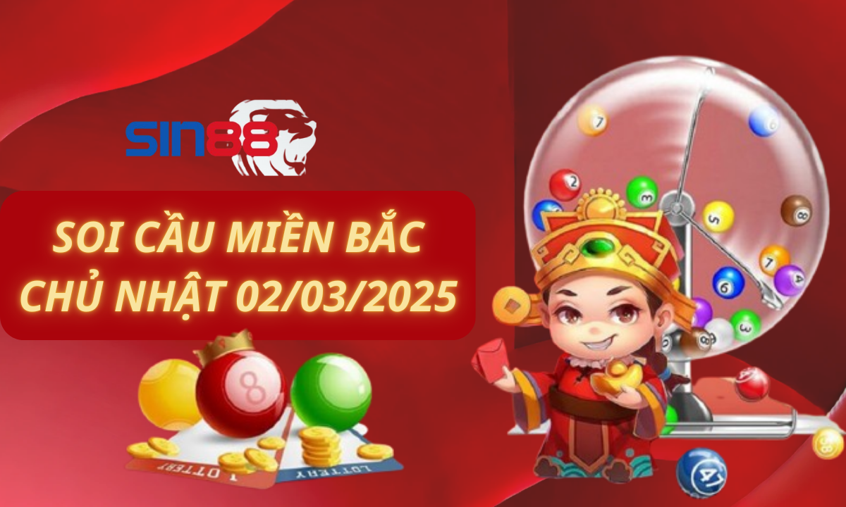 Soi cầu XSMB 02/03/2025 – Dự đoán xổ số miền Bắc Chủ nhật