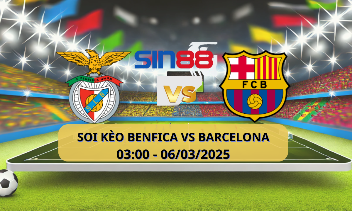 Nhận định bóng đá Benfica – Barcelona 03h00 ngày 06/03/2025 – Champions League
