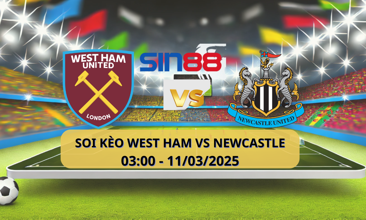Nhận định bóng đá West Ham – Newcastle 03h00 ngày 11/03/2025 – Ngoại hạng Anh