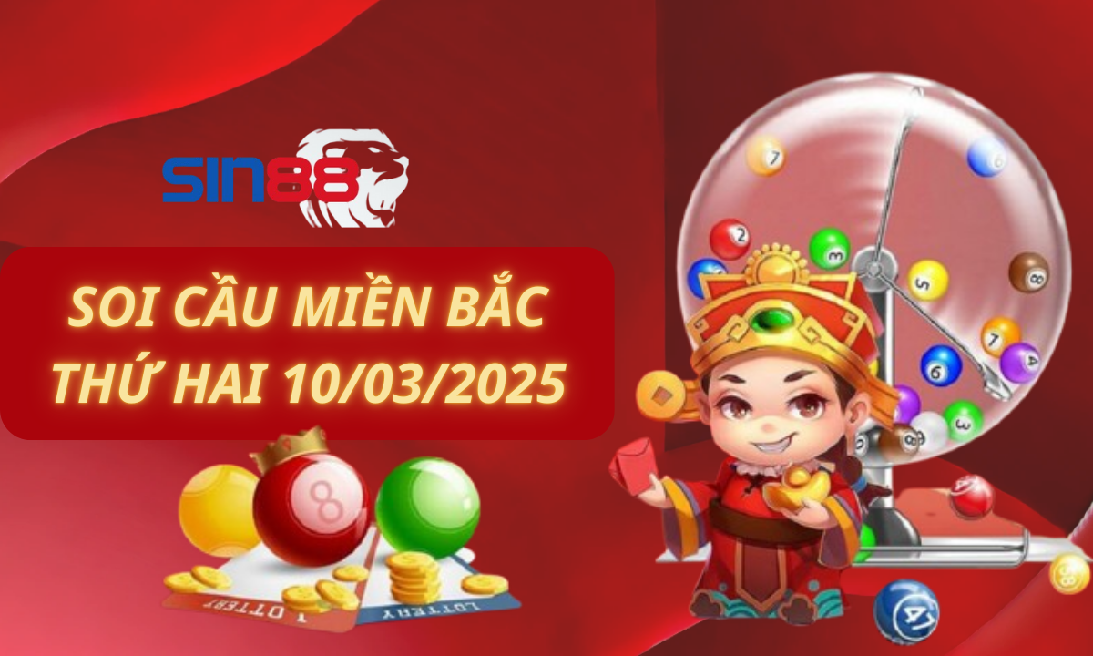 Soi cầu XSMB 10/03/2025 – Dự đoán xổ số miền Bắc Thứ hai