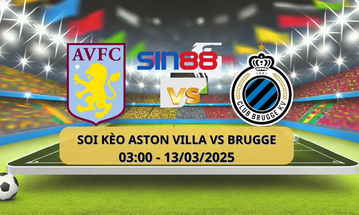 Nhận định bóng đá Aston Villa – Club Brugge KV 03h00 ngày 13/03/2025 – Champions League