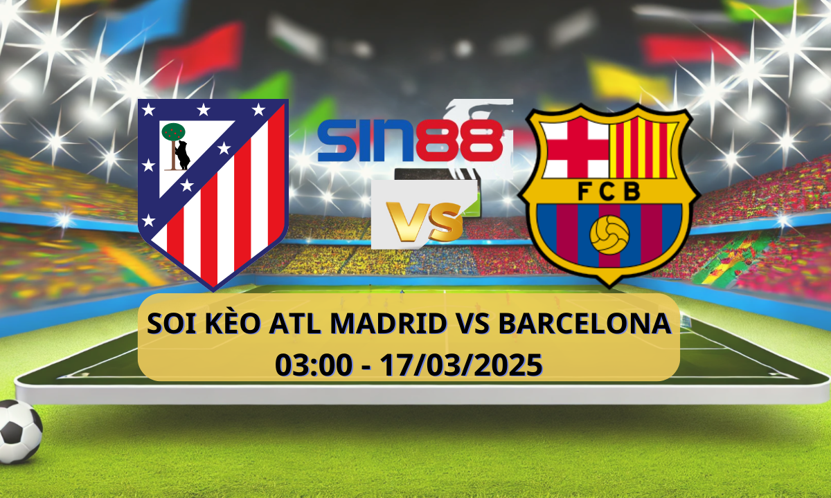 Nhận định bóng đá Atl. Madrid – Barcelona 03h00 ngày 17/03/2025 – La Liga