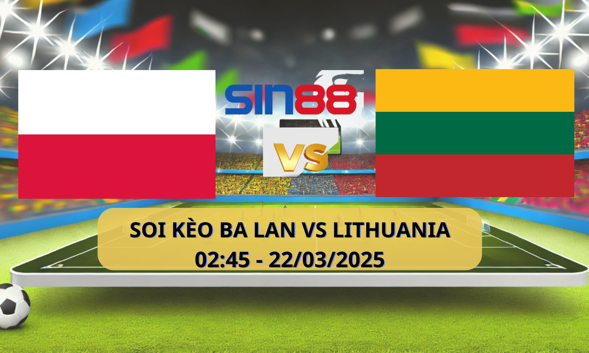 hận định bóng đá Ba Lan – Lithuania 02h45 ngày 22/03/2025 – Vòng loại World Cup