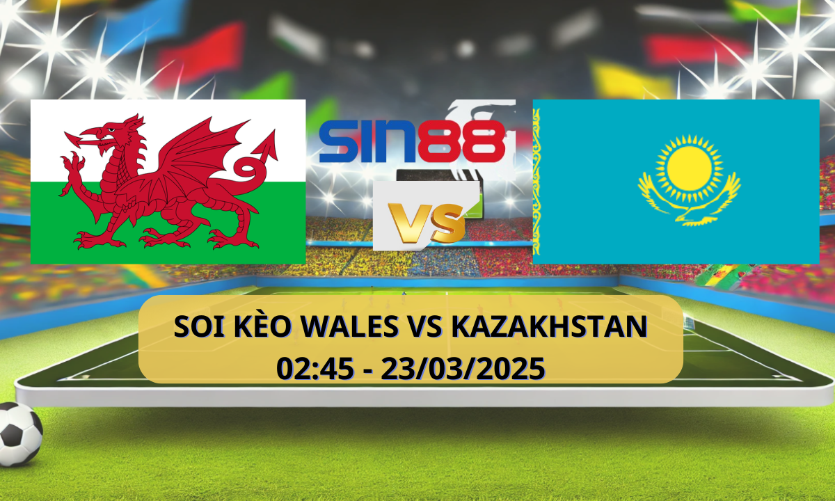 Nhận định bóng đá Wales – Kazakhstan 02h45 ngày 23/03/2025 – Vòng loại World Cup