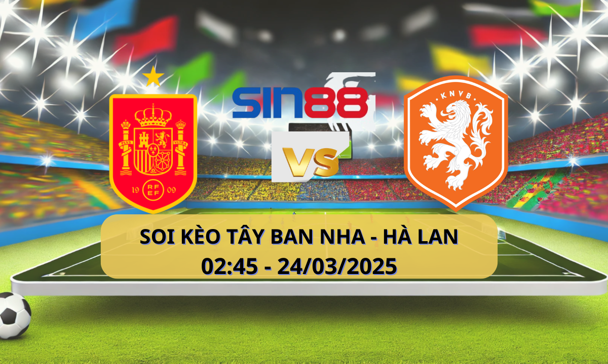 Nhận định bóng đá Tây Ban Nha – Hà Lan 02h45 ngày 24/03/2025 – Nations League